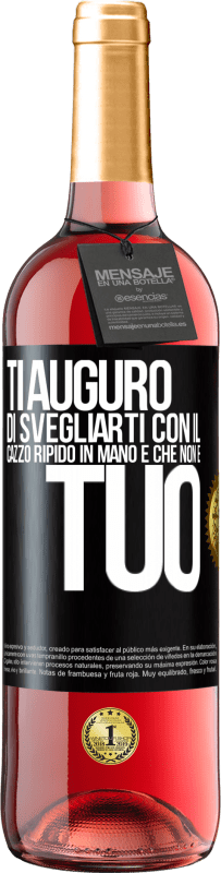 29,95 € | Vino rosato Edizione ROSÉ Ti auguro di svegliarti con il cazzo ripido in mano e che non è tuo Etichetta Nera. Etichetta personalizzabile Vino giovane Raccogliere 2025 Tempranillo