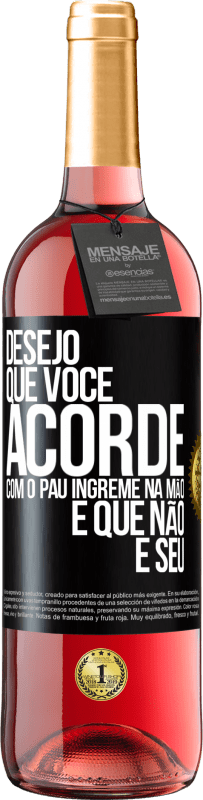 29,95 € | Vinho rosé Edição ROSÉ Desejo que você acorde com o pau íngreme na mão e que não é seu Etiqueta Preta. Etiqueta personalizável Vinho jovem Colheita 2025 Tempranillo
