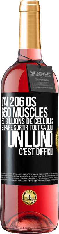 29,95 € | Vin rosé Édition ROSÉ J'ai 206 os, 650 muscles, 50 billions de cellules et faire sortir tout ça du lit un lundi c'est difficile Étiquette Noire. Étiquette personnalisable Vin jeune Récolte 2023 Tempranillo