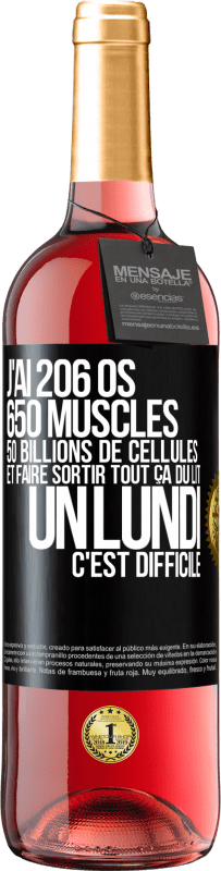 29,95 € | Vin rosé Édition ROSÉ J'ai 206 os, 650 muscles, 50 billions de cellules et faire sortir tout ça du lit un lundi c'est difficile Étiquette Noire. Étiquette personnalisable Vin jeune Récolte 2025 Tempranillo