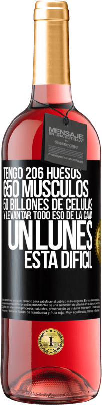 29,95 € | Vino Rosado Edición ROSÉ Tengo 206 huesos, 650 músculos, 50 billones de células y levantar todo eso de la cama un lunes está difícil Etiqueta Negra. Etiqueta personalizable Vino joven Cosecha 2023 Tempranillo