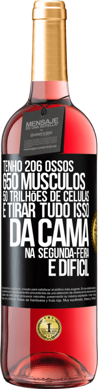 29,95 € | Vinho rosé Edição ROSÉ Tenho 206 ossos, 650 músculos, 50 trilhões de células e tirar tudo isso da cama na segunda-feira é difícil Etiqueta Preta. Etiqueta personalizável Vinho jovem Colheita 2023 Tempranillo