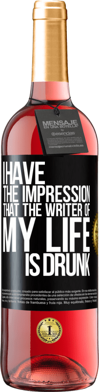 29,95 € Free Shipping | Rosé Wine ROSÉ Edition I have the impression that the writer of my life is drunk Black Label. Customizable label Young wine Harvest 2023 Tempranillo