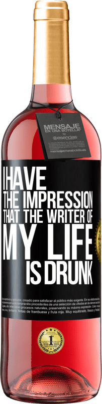 «I have the impression that the writer of my life is drunk» ROSÉ Edition