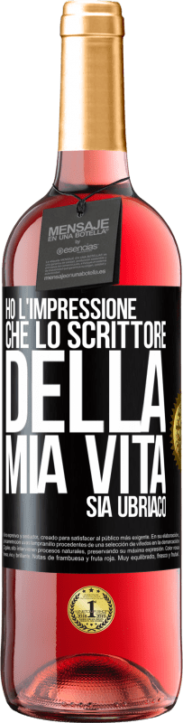 «Ho l'impressione che lo scrittore della mia vita sia ubriaco» Edizione ROSÉ