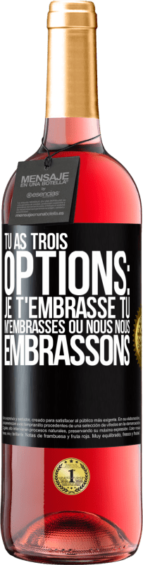 Envoi gratuit | Vin rosé Édition ROSÉ Tu as trois options: je t'embrasse, tu m'embrasses ou nous nous embrassons Étiquette Noire. Étiquette personnalisable Vin jeune Récolte 2023 Tempranillo