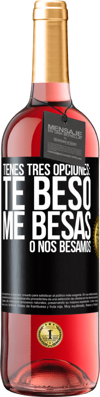 «Tienes tres opciones: te beso, me besas o nos besamos» Edición ROSÉ