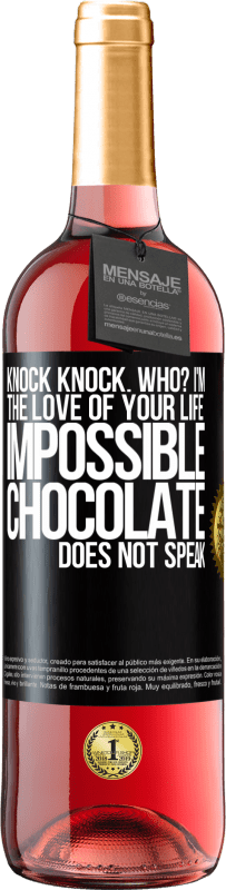 Free Shipping | Rosé Wine ROSÉ Edition Knock Knock. Who? I'm the love of your life. Impossible, chocolate does not speak Black Label. Customizable label Young wine Harvest 2023 Tempranillo