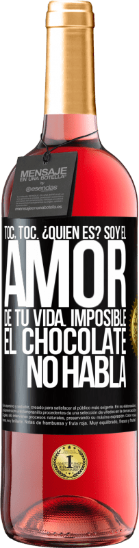 29,95 € | Vino Rosado Edición ROSÉ Toc, toc. ¿Quién es? Soy el amor de tu vida. Imposible, el chocolate no habla Etiqueta Negra. Etiqueta personalizable Vino joven Cosecha 2025 Tempranillo