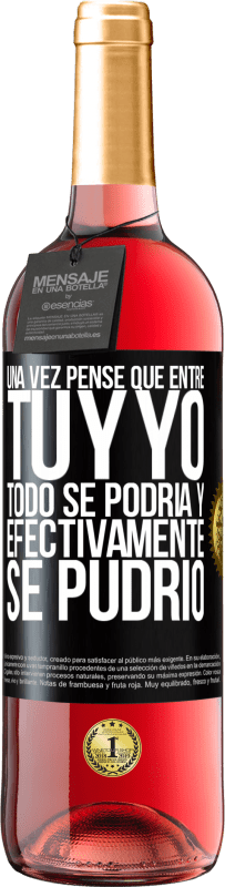 Envío gratis | Vino Rosado Edición ROSÉ Una vez pensé que entre tú y yo todo se podría. Y efectivamente se pudrió Etiqueta Negra. Etiqueta personalizable Vino joven Cosecha 2023 Tempranillo