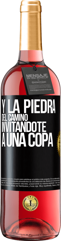 «Y la piedra del camino invitándote a una copa» Edición ROSÉ