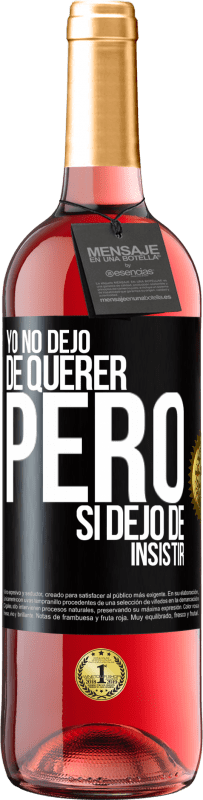 Envío gratis | Vino Rosado Edición ROSÉ Yo no dejo de querer pero si dejo de insistir Etiqueta Negra. Etiqueta personalizable Vino joven Cosecha 2023 Tempranillo