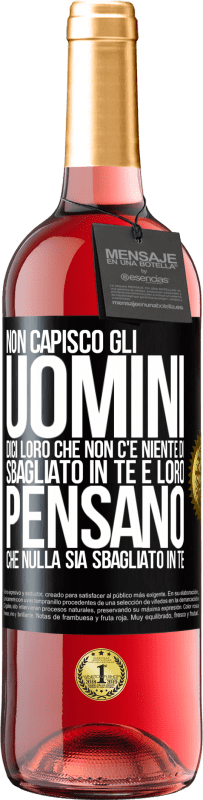 29,95 € | Vino rosato Edizione ROSÉ Non capisco gli uomini. Dici loro che non c'è niente di sbagliato in te e loro pensano che nulla sia sbagliato in te Etichetta Nera. Etichetta personalizzabile Vino giovane Raccogliere 2024 Tempranillo