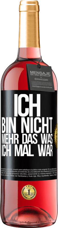 Kostenloser Versand | Roséwein ROSÉ Ausgabe Ich bin nicht mehr das was ich mal war Schwarzes Etikett. Anpassbares Etikett Junger Wein Ernte 2023 Tempranillo