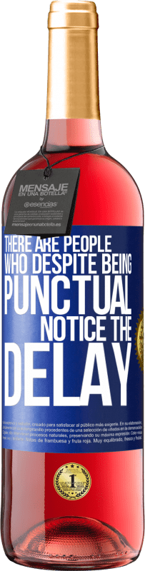 29,95 € | Rosé Wine ROSÉ Edition There are people who, despite being punctual, notice the delay Blue Label. Customizable label Young wine Harvest 2022 Tempranillo