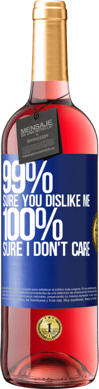 «99% sure you like me. 100% sure I don't care» ROSÉ Edition