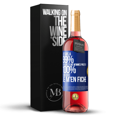 «Je suis à 99% sûr que tu ne m'aimes pas et à 100% sûr que je m'en fiche» Édition ROSÉ