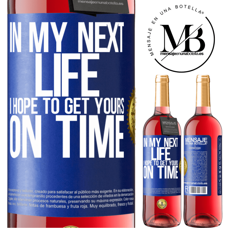 29,95 € Free Shipping | Rosé Wine ROSÉ Edition In my next life, I hope to get yours on time Blue Label. Customizable label Young wine Harvest 2022 Tempranillo
