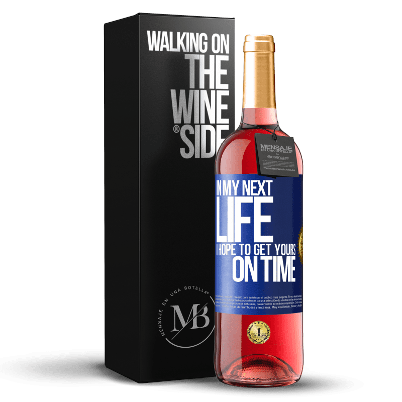 29,95 € Free Shipping | Rosé Wine ROSÉ Edition In my next life, I hope to get yours on time Blue Label. Customizable label Young wine Harvest 2023 Tempranillo