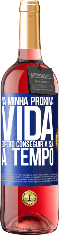 29,95 € | Vinho rosé Edição ROSÉ Na minha próxima vida, espero conseguir a sua a tempo Etiqueta Azul. Etiqueta personalizável Vinho jovem Colheita 2024 Tempranillo