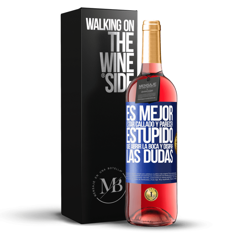 29,95 € Envío gratis | Vino Rosado Edición ROSÉ Es mejor estar callado y parecer estúpido, que abrir la boca y disipar las dudas Etiqueta Azul. Etiqueta personalizable Vino joven Cosecha 2024 Tempranillo