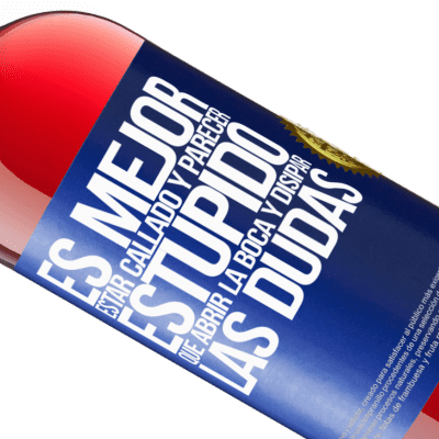 Expresiones Únicas y Personales. «Es mejor estar callado y parecer estúpido, que abrir la boca y disipar las dudas» Edición ROSÉ