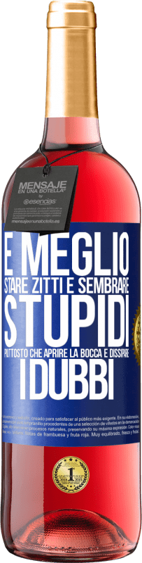 29,95 € | Vino rosato Edizione ROSÉ È meglio stare zitti e sembrare stupidi, piuttosto che aprire la bocca e dissipare i dubbi Etichetta Blu. Etichetta personalizzabile Vino giovane Raccogliere 2024 Tempranillo