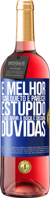 29,95 € Envio grátis | Vinho rosé Edição ROSÉ É melhor ficar quieto e parecer estúpido do que abrir a boca e dissipar dúvidas Etiqueta Azul. Etiqueta personalizável Vinho jovem Colheita 2024 Tempranillo