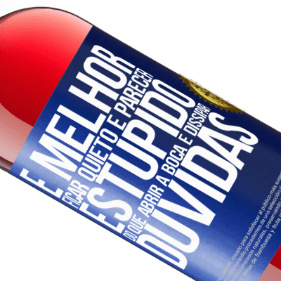 Expressões Únicas e Pessoais. «É melhor ficar quieto e parecer estúpido do que abrir a boca e dissipar dúvidas» Edição ROSÉ