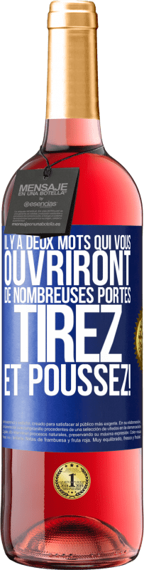 29,95 € | Vin rosé Édition ROSÉ Il y a deux mots qui vous ouvriront de nombreuses portes Tirez et Poussez! Étiquette Bleue. Étiquette personnalisable Vin jeune Récolte 2024 Tempranillo