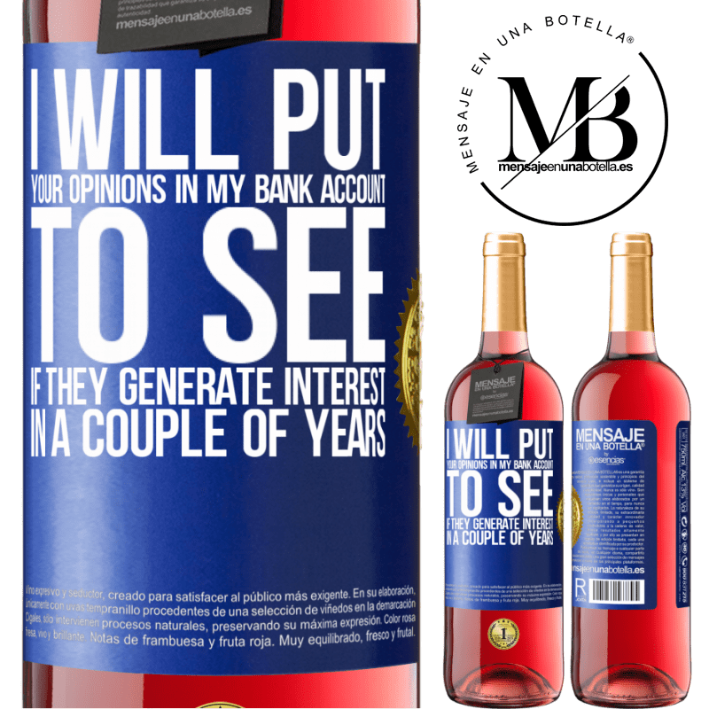 29,95 € Free Shipping | Rosé Wine ROSÉ Edition I will put your opinions in my bank account, to see if they generate interest in a couple of years Blue Label. Customizable label Young wine Harvest 2022 Tempranillo