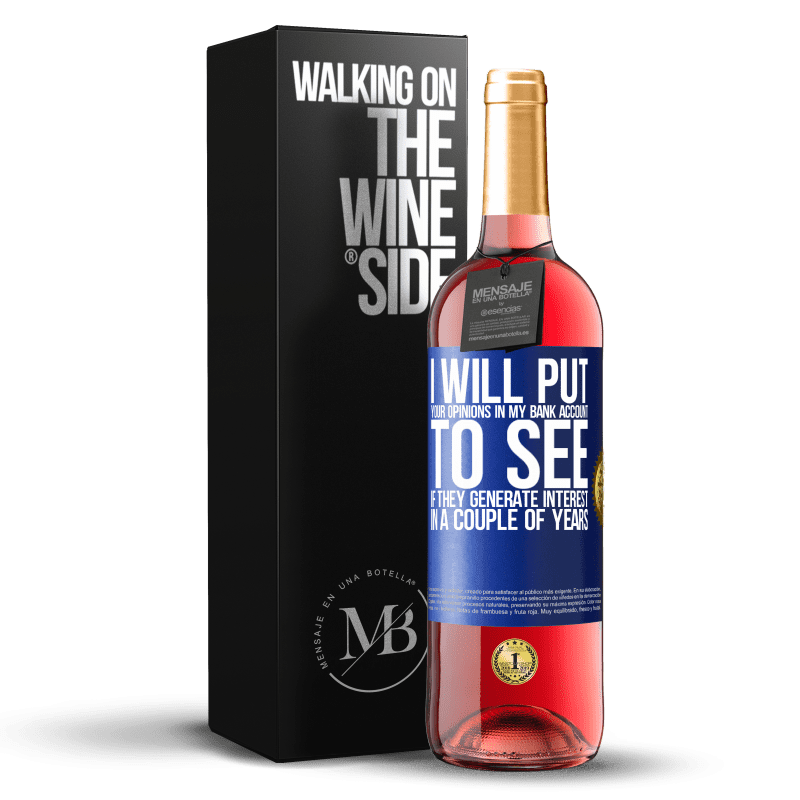 24,95 € Free Shipping | Rosé Wine ROSÉ Edition I will put your opinions in my bank account, to see if they generate interest in a couple of years Blue Label. Customizable label Young wine Harvest 2021 Tempranillo