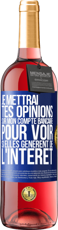 29,95 € | Vin rosé Édition ROSÉ Je mettrai tes opinions sur mon compte bancaire pour voir si elles génèrent de l'intérêt dans quelques années Étiquette Bleue. Étiquette personnalisable Vin jeune Récolte 2024 Tempranillo