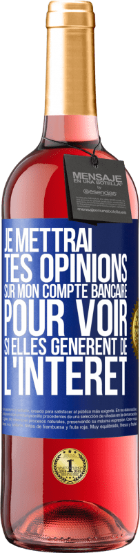 29,95 € Envoi gratuit | Vin rosé Édition ROSÉ Je mettrai tes opinions sur mon compte bancaire pour voir si elles génèrent de l'intérêt dans quelques années Étiquette Bleue. Étiquette personnalisable Vin jeune Récolte 2025 Tempranillo