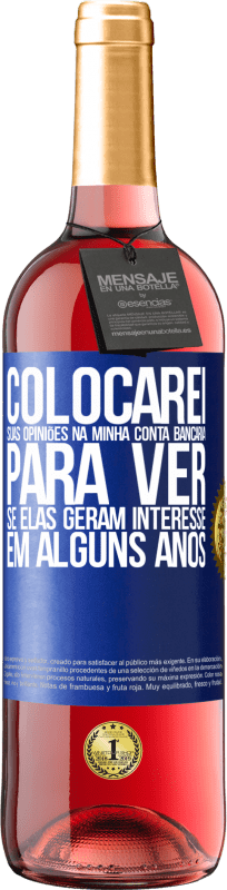 29,95 € Envio grátis | Vinho rosé Edição ROSÉ Colocarei suas opiniões na minha conta bancária para ver se elas geram interesse em alguns anos Etiqueta Azul. Etiqueta personalizável Vinho jovem Colheita 2025 Tempranillo