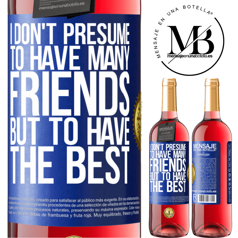 29,95 € Free Shipping | Rosé Wine ROSÉ Edition I don't presume to have many friends, but to have the best Blue Label. Customizable label Young wine Harvest 2022 Tempranillo
