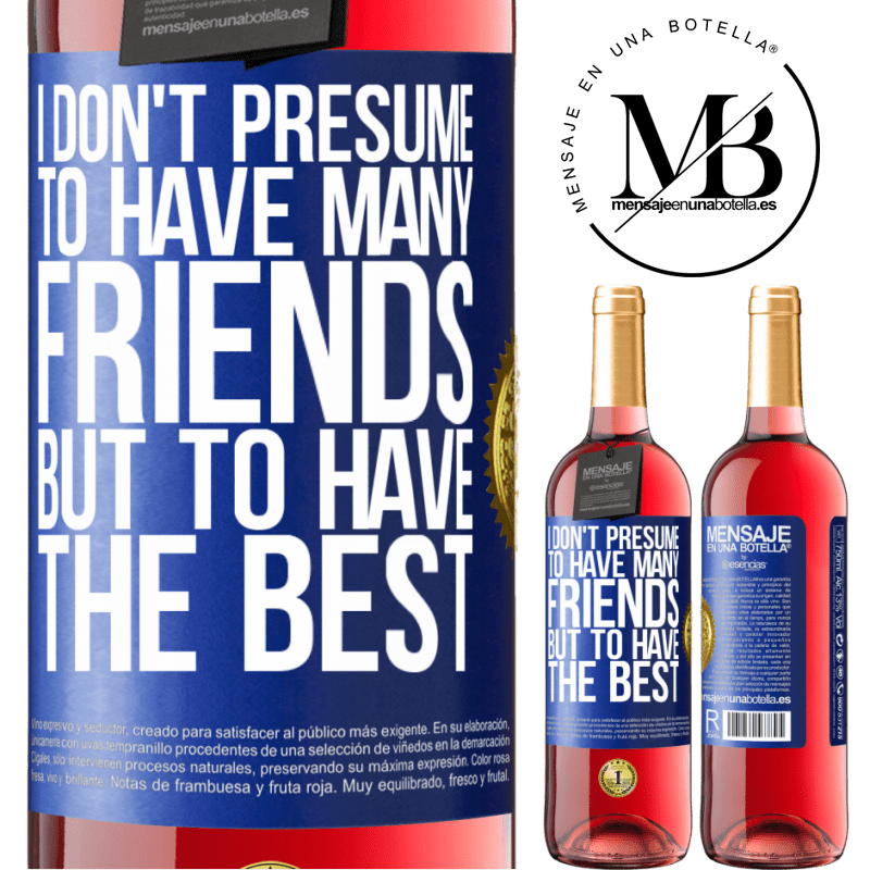 29,95 € Free Shipping | Rosé Wine ROSÉ Edition I don't presume to have many friends, but to have the best Blue Label. Customizable label Young wine Harvest 2024 Tempranillo