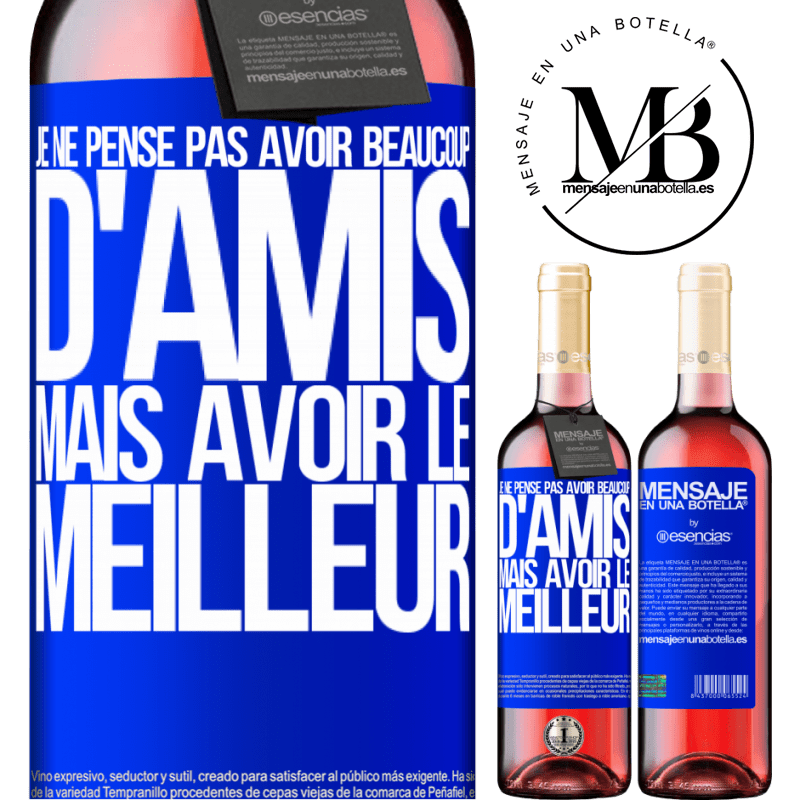 «Je ne me vante pas d'avoir beaucoup d'amis mais d'avoir le meilleur» Édition ROSÉ