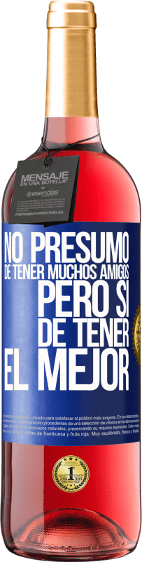 «No presumo de tener muchos amigos, pero sí de tener el mejor» Edición ROSÉ