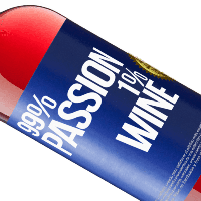 Espressioni Uniche e Personali. «99% passion, 1% wine» Edizione ROSÉ