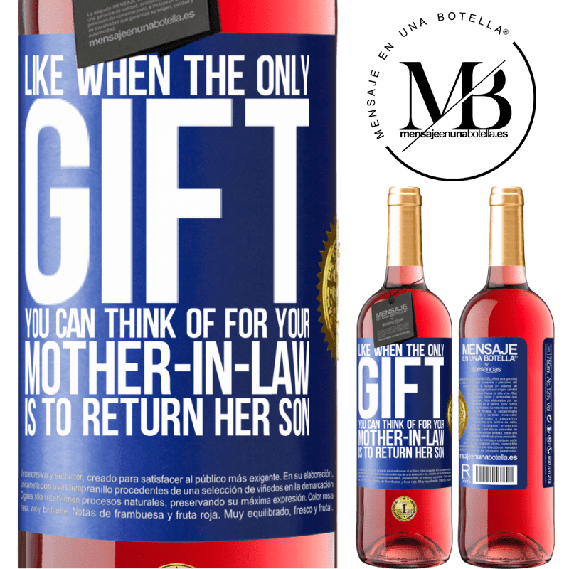 29,95 € Free Shipping | Rosé Wine ROSÉ Edition Like when the only gift you can think of for your mother-in-law is to return her son Blue Label. Customizable label Young wine Harvest 2022 Tempranillo