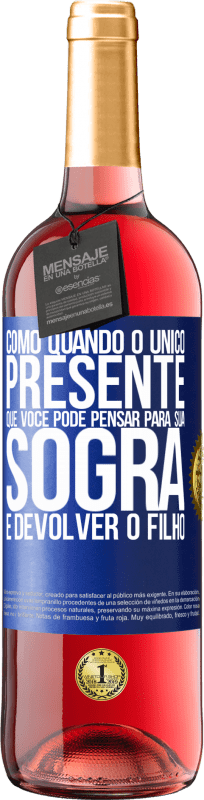 29,95 € | Vinho rosé Edição ROSÉ Como quando o único presente que você pode pensar para sua sogra é devolver o filho Etiqueta Azul. Etiqueta personalizável Vinho jovem Colheita 2025 Tempranillo