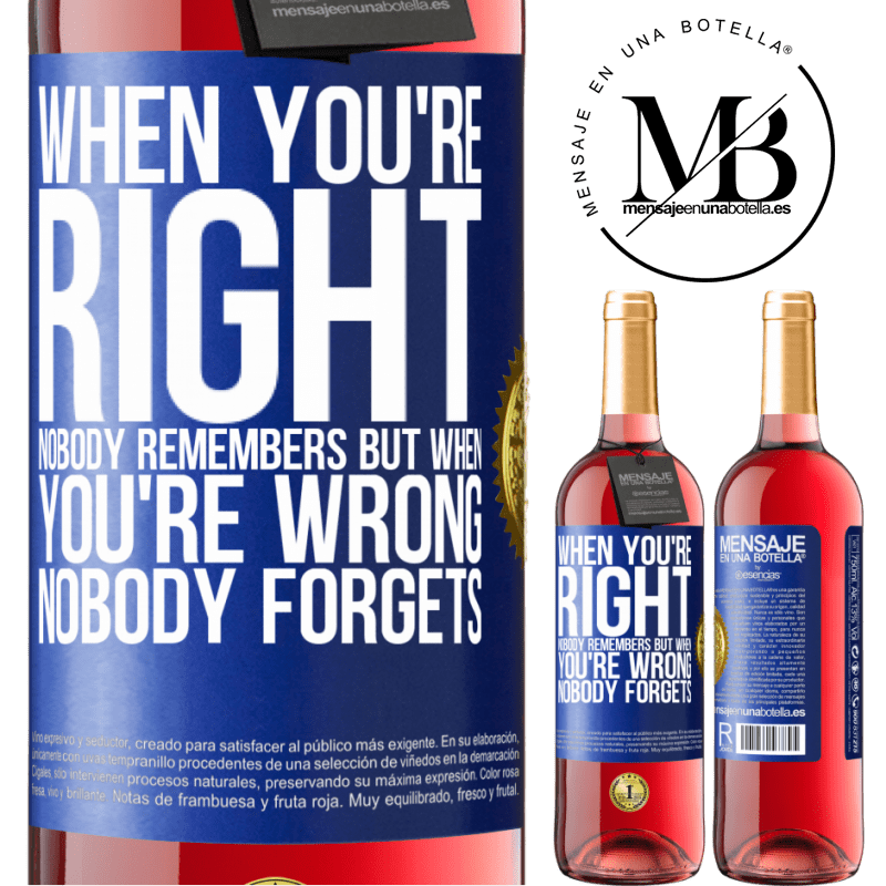 29,95 € Free Shipping | Rosé Wine ROSÉ Edition When you're right, nobody remembers, but when you're wrong, nobody forgets Blue Label. Customizable label Young wine Harvest 2022 Tempranillo