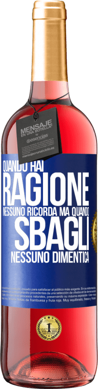 «Quando hai ragione, nessuno ricorda, ma quando sbagli, nessuno dimentica» Edizione ROSÉ