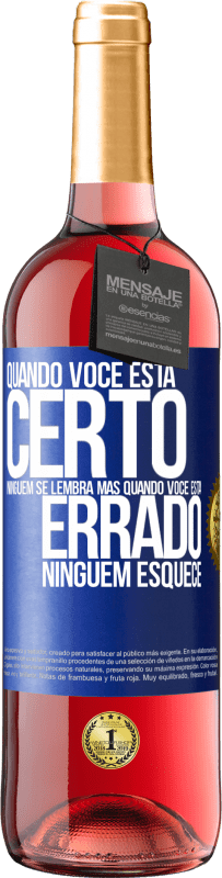 29,95 € | Vinho rosé Edição ROSÉ Quando você está certo, ninguém se lembra, mas quando você está errado, ninguém esquece Etiqueta Azul. Etiqueta personalizável Vinho jovem Colheita 2024 Tempranillo