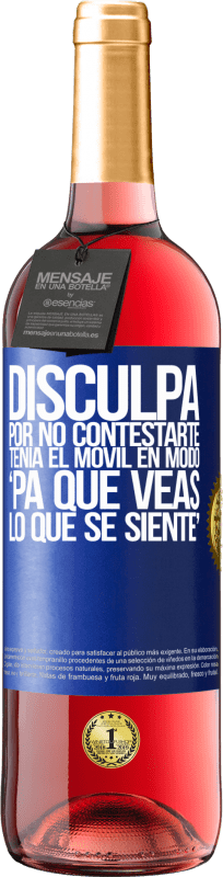 29,95 € | Rosé Wine ROSÉ Edition Disculpa por no contestarte. Tenía el móvil en modo pa' que veas lo que se siente Blue Label. Customizable label Young wine Harvest 2024 Tempranillo