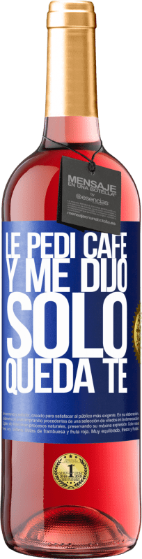 29,95 € | Vino Rosado Edición ROSÉ Le pedí café y me dijo: Sólo queda té Etiqueta Azul. Etiqueta personalizable Vino joven Cosecha 2023 Tempranillo