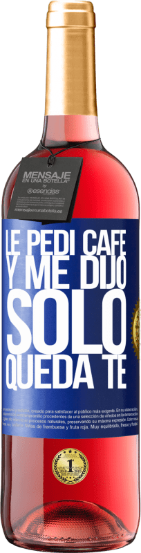 29,95 € | Vino rosato Edizione ROSÉ Le pedí café y me dijo: Sólo queda té Etichetta Blu. Etichetta personalizzabile Vino giovane Raccogliere 2024 Tempranillo