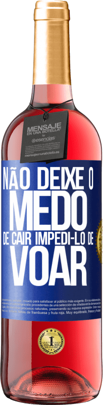 «Não deixe o medo de cair impedi-lo de voar» Edição ROSÉ