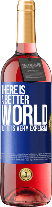 29,95 € | Rosé Wine ROSÉ Edition There is a better world, but it is very expensive Blue Label. Customizable label Young wine Harvest 2023 Tempranillo